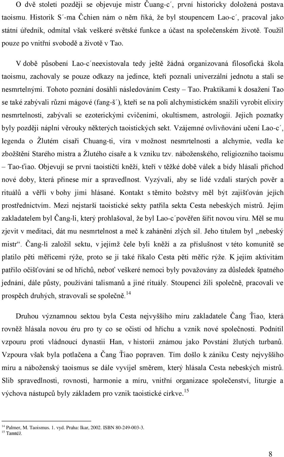 Toužil pouze po vnitřní svobodě a životě v Tao.