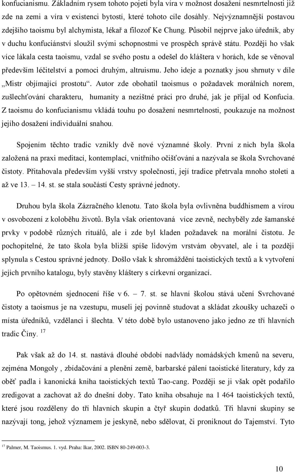 Později ho však více lákala cesta taoismu, vzdal se svého postu a odešel do kláštera v horách, kde se věnoval především léčitelství a pomoci druhým, altruismu.