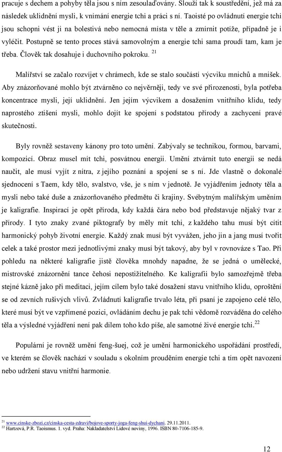 Postupně se tento proces stává samovolným a energie tchi sama proudí tam, kam je třeba. Člověk tak dosahuje i duchovního pokroku.