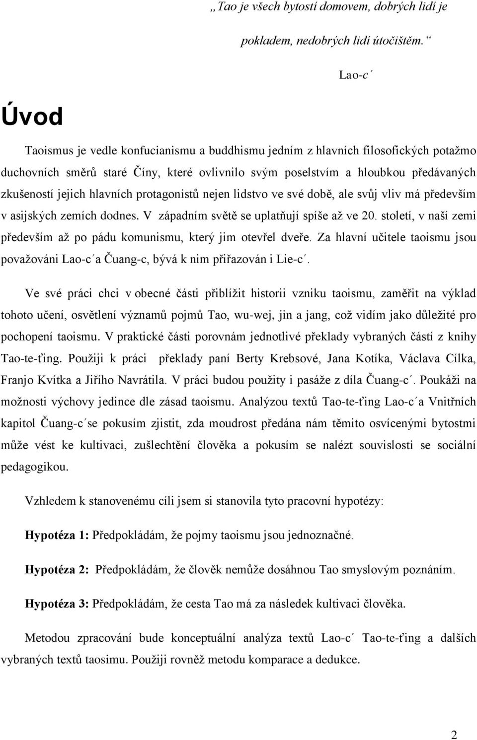 hlavních protagonistů nejen lidstvo ve své době, ale svůj vliv má především v asijských zemích dodnes. V západním světě se uplatňují spíše až ve 20.
