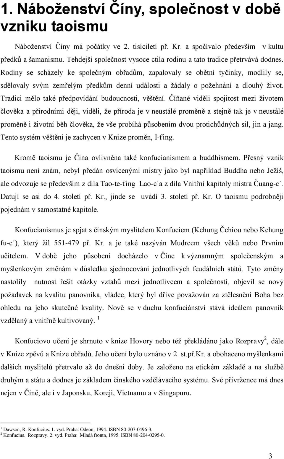 Rodiny se scházely ke společným obřadům, zapalovaly se obětní tyčinky, modlily se, sdělovaly svým zemřelým předkům denní události a žádaly o požehnání a dlouhý život.