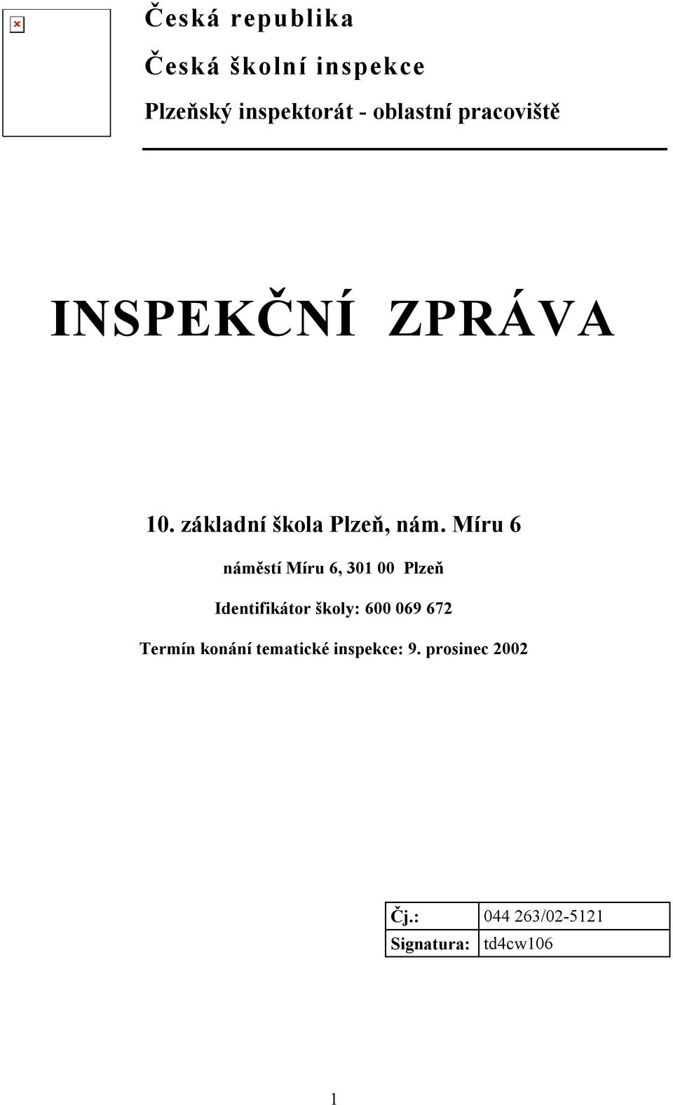 Míru 6 náměstí Míru 6, 301 00 Plzeň Identifikátor školy: 600 069 672