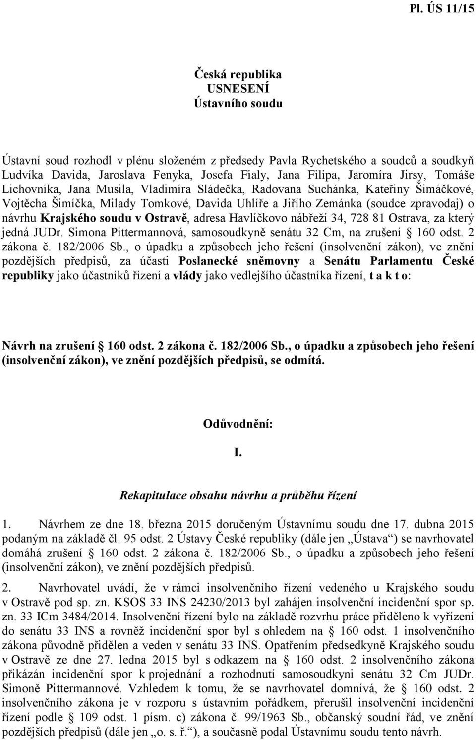 Krajského soudu v Ostravě, adresa Havlíčkovo nábřeží 34, 728 81 Ostrava, za který jedná JUDr. Simona Pittermannová, samosoudkyně senátu 32 Cm, na zrušení 160 odst. 2 zákona č. 182/2006 Sb.