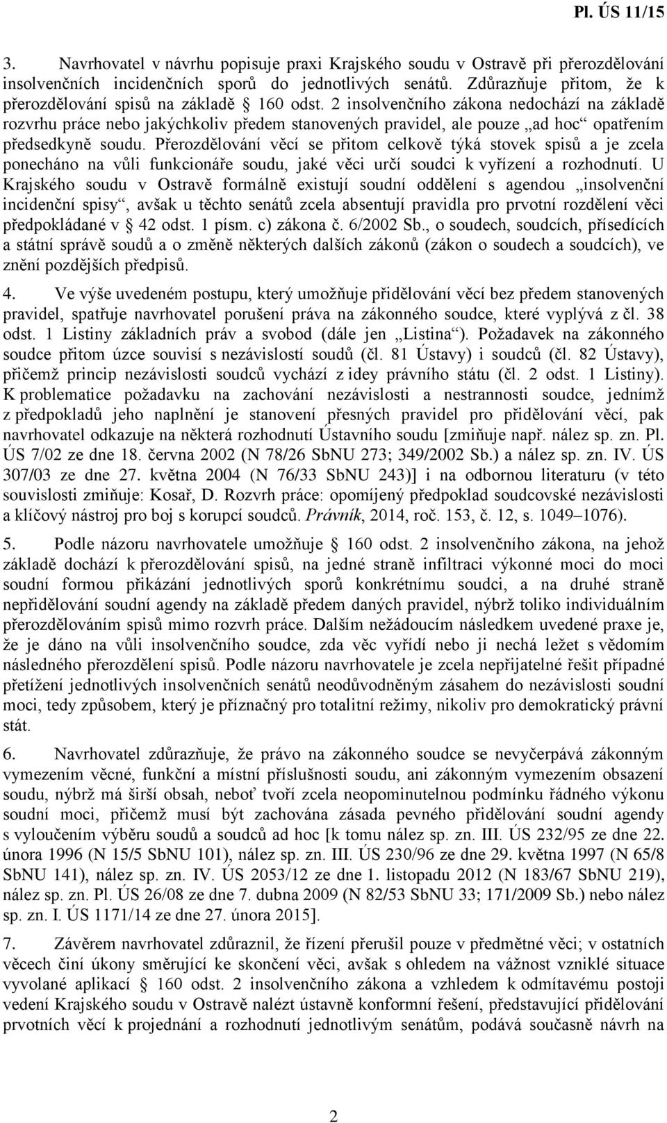 2 insolvenčního zákona nedochází na základě rozvrhu práce nebo jakýchkoliv předem stanovených pravidel, ale pouze ad hoc opatřením předsedkyně soudu.
