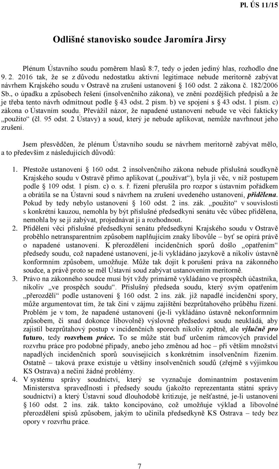 , o úpadku a způsobech řešení (insolvenčního zákona), ve znění pozdějších předpisů a že je třeba tento návrh odmítnout podle 43 odst. 2 písm. b) ve spojení s 43 odst. 1 písm.