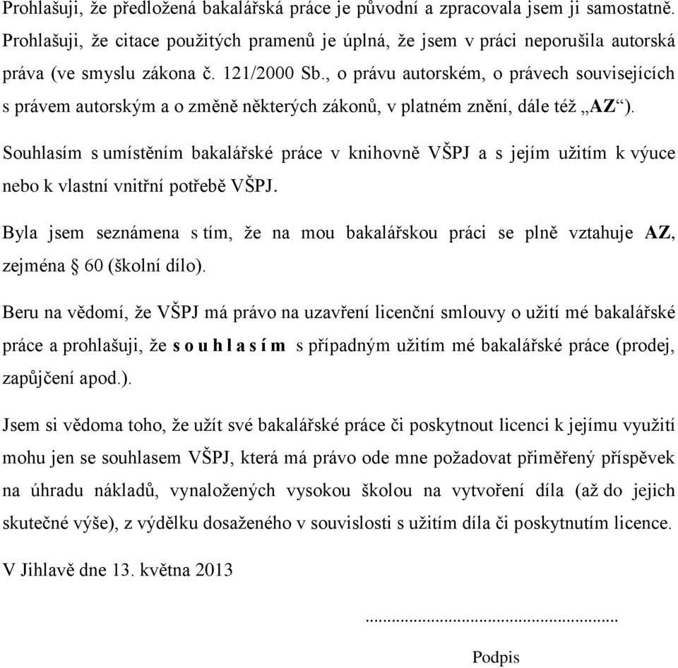 Souhlasím s umístěním bakalářské práce v knihovně VŠPJ a s jejím užitím k výuce nebo k vlastní vnitřní potřebě VŠPJ.