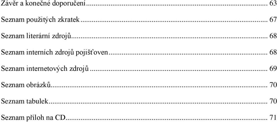 .. 68 Seznam interních zdrojů pojišťoven.