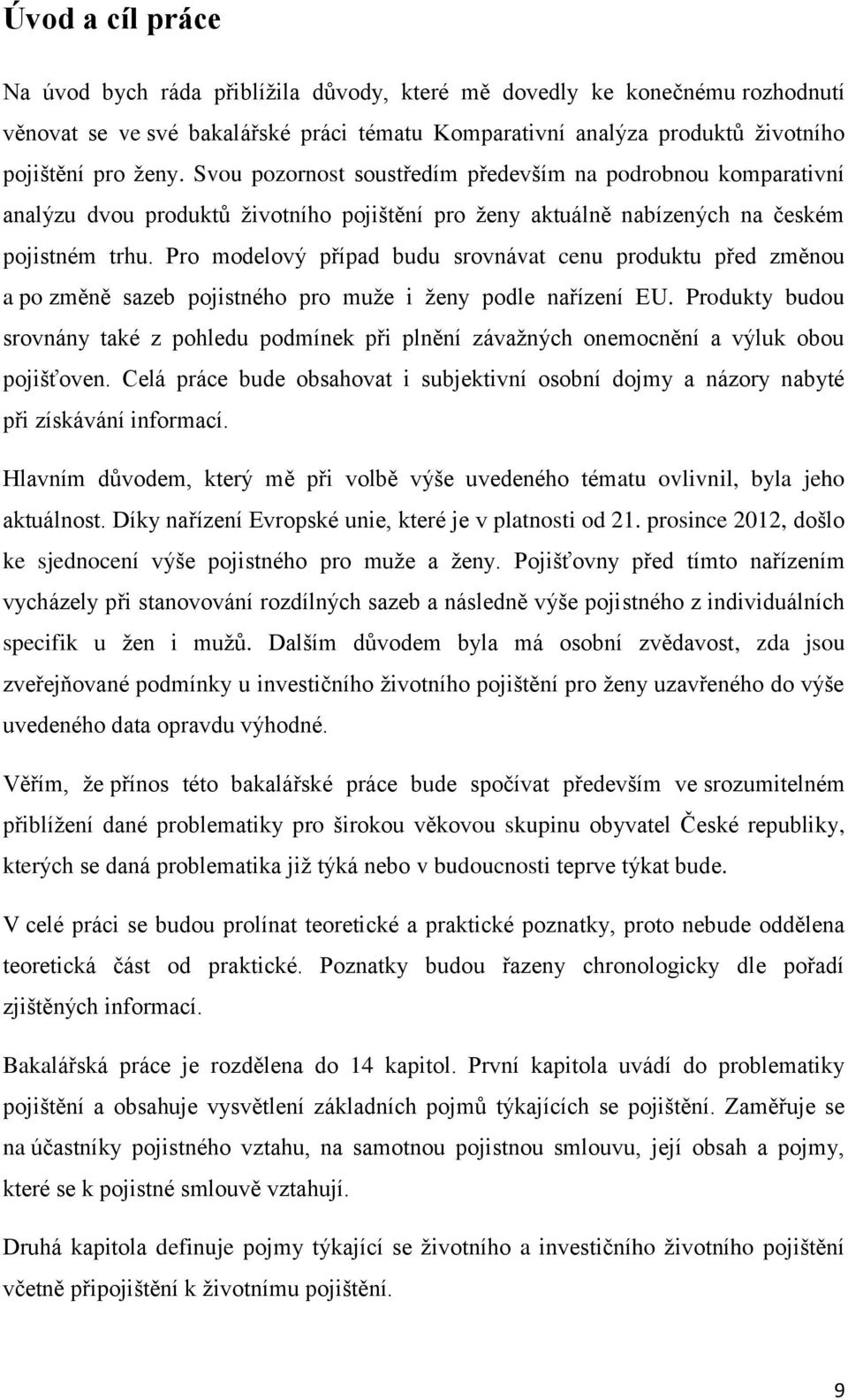 Pro modelový případ budu srovnávat cenu produktu před změnou a po změně sazeb pojistného pro muže i ženy podle nařízení EU.