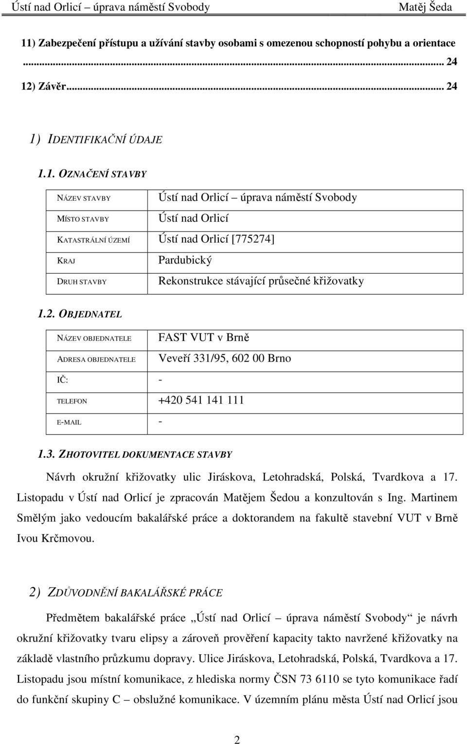 4] KRAJ DRUH STAVBY Pardubický Rekonstrukce stávající průsečné křižovatky 1.2.