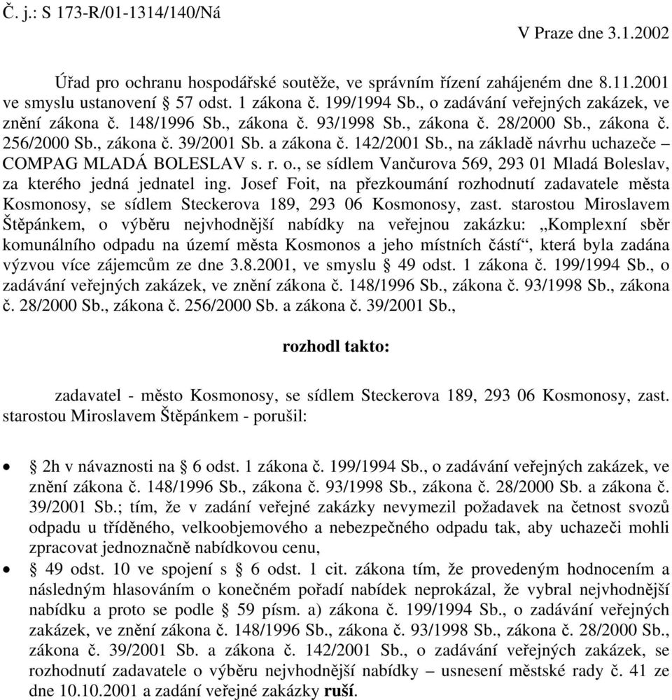 , na základě návrhu uchazeče COMPAG MLADÁ BOLESLAV s. r. o., se sídlem Vančurova 569, 293 01 Mladá Boleslav, za kterého jedná jednatel ing.