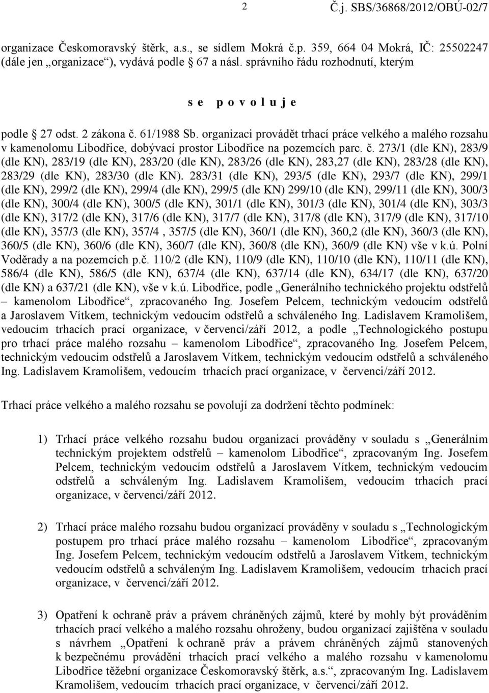 organizaci provádět trhací práce velkého a malého rozsahu v kamenolomu Libodřice, dobývací prostor Libodřice na pozemcích parc. č.