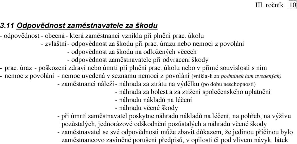 úkolu nebo v přímé souvislosti s ním - nemoc z povolání - nemoc uvedená v seznamu nemocí z povolání (vnikla-li za podmínek tam uvedených) - zaměstnanci náleží - náhrada za ztrátu na výdělku (po dobu