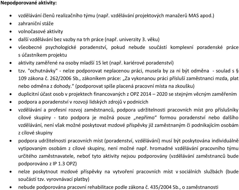 kariérové poradenství) tzv. "ochutnávky" - nelze podporovat neplacenou práci, musela by za ni být odměna - soulad s 109 zákona č. 262/2006 Sb.