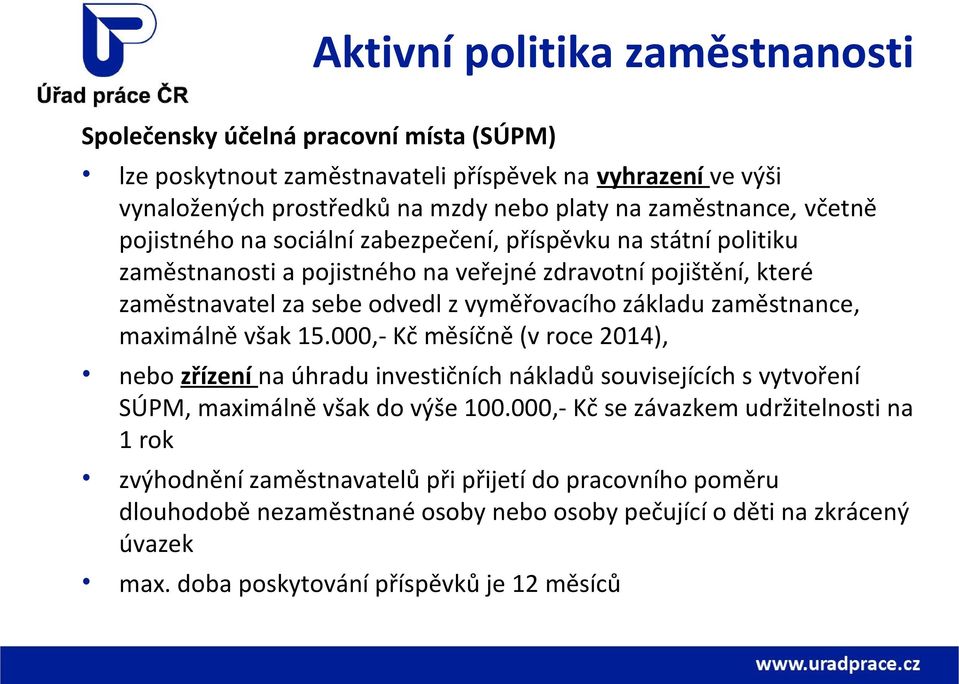 zaměstnance, maximálně však 15.000,- Kč měsíčně (v roce 2014), nebo zřízení na úhradu investičních nákladů souvisejících s vytvoření SÚPM, maximálně však do výše 100.