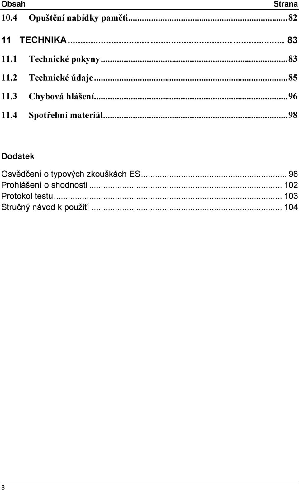 4 Spotřební materiál...98 Dodatek Osvědč enío typový ch zkoušká ch ES.