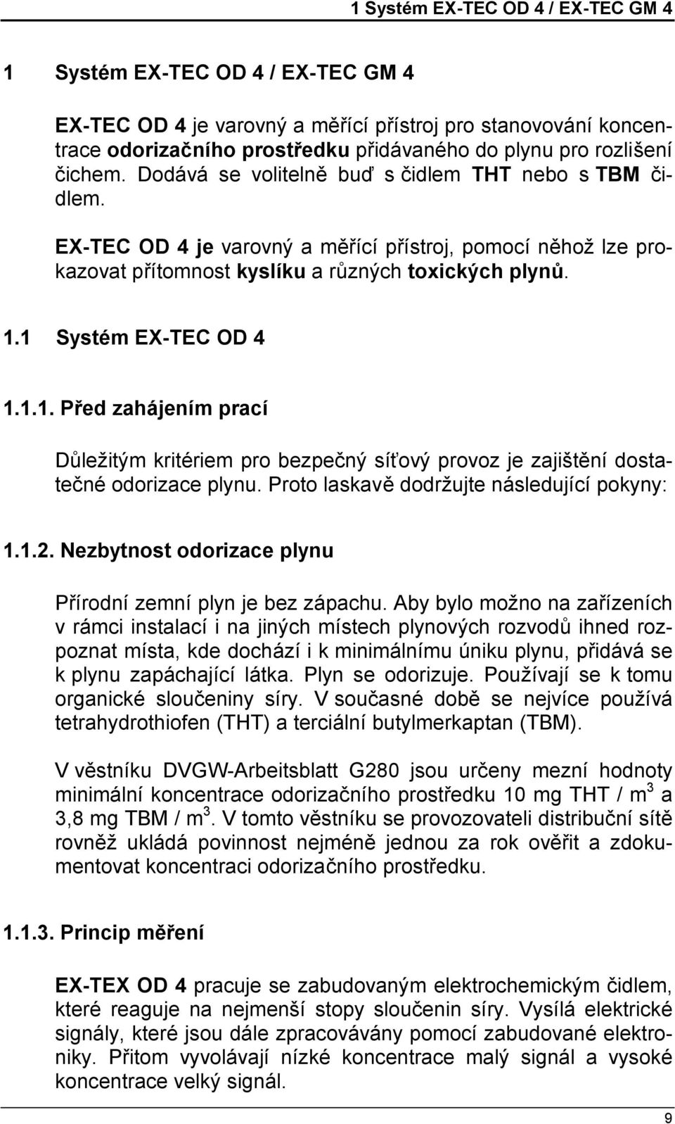 1 Systé m EX-TEC OD 4 1.1.1. Před zahá jením prací Dů ležitý m kritériem pro bezpeč ný síťový provoz je zajištěnídostateč né odorizace plynu. Proto laskavě dodržujte ná sledujícípokyny: 1.1.2.