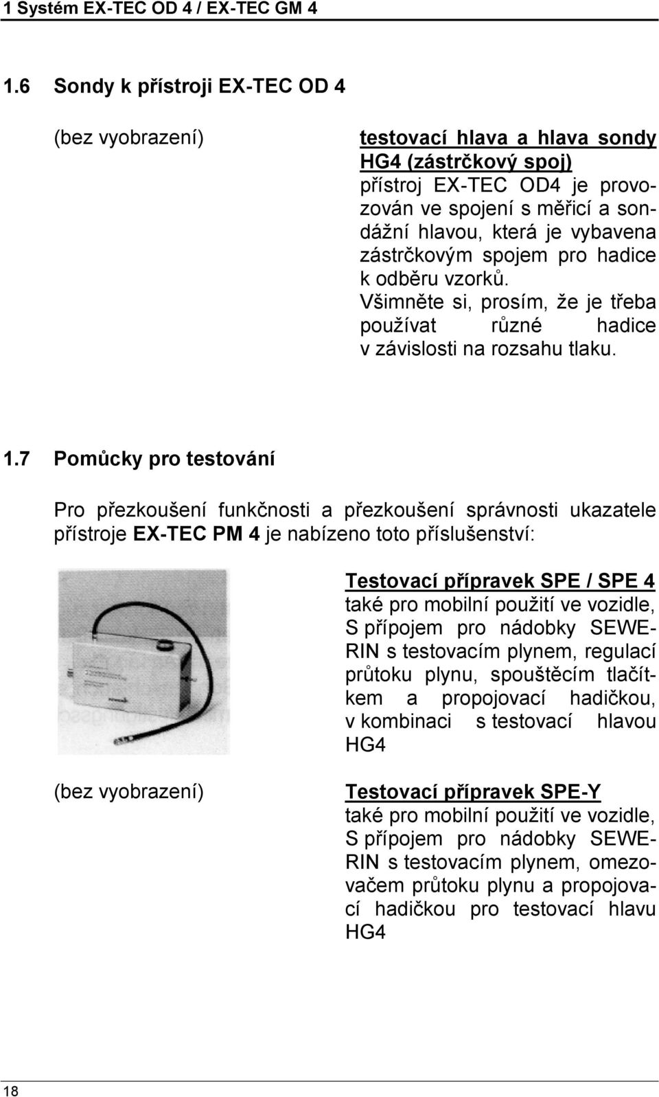 strč kový m spojem pro hadice k odběru vzorků. Všimněte si, prosím, že je třeba používat rů zné hadice v zá vislosti na rozsahu tlaku. 1.