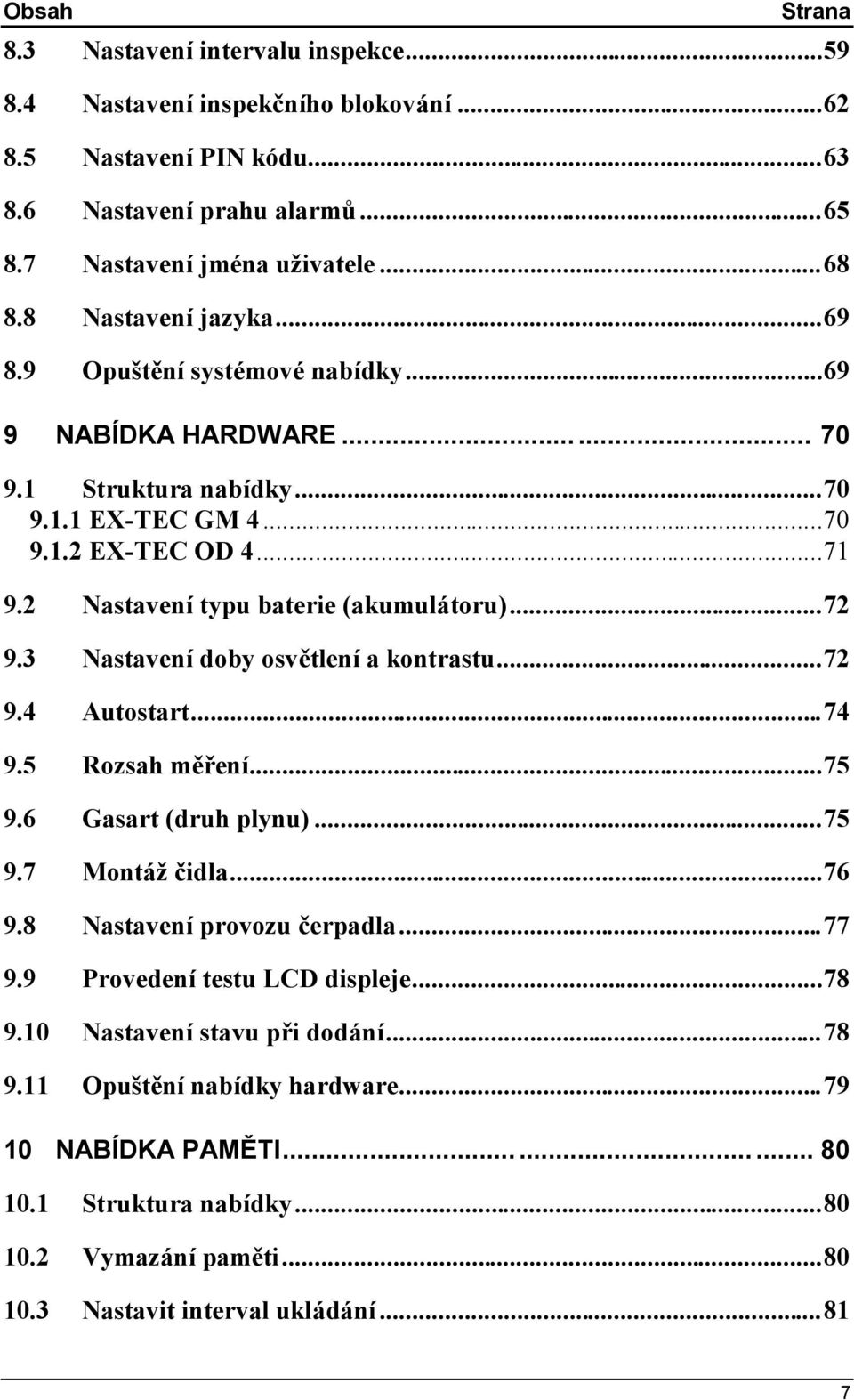 2 Nastavení typu baterie (akumulátoru)...72 9.3 Nastavení doby osvětlení a kontrastu...72 9.4 Autostart...74 9.5 Rozsah měření...75 9.6 Gasart (druh plynu)...75 9.7 Montáž čidla...76 9.