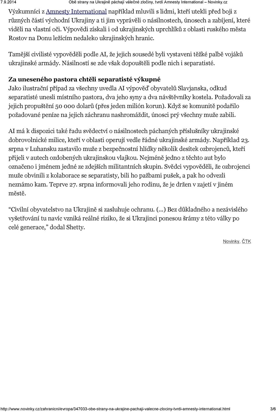 Tamější civilisté vypověděli podle AI, že jejich sousedé byli vystaveni těžké palbě vojáků ukrajinské armády. Násilností se zde však dopouštěli podle nich i separatisté.