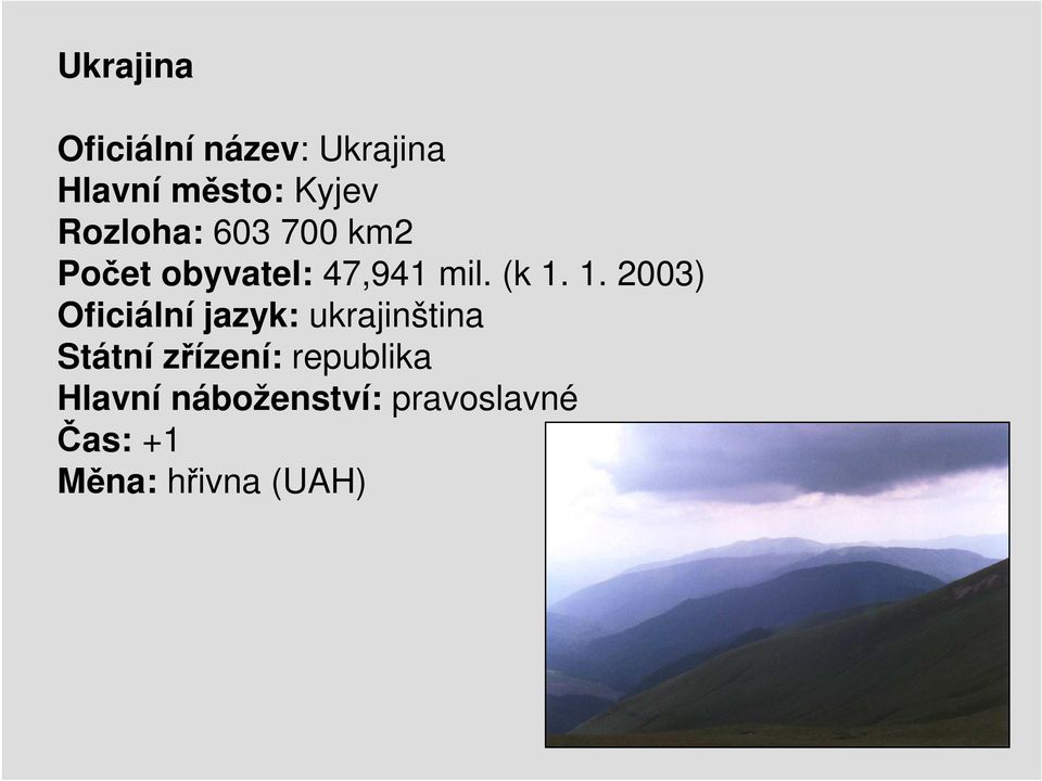 1. 2003) Oficiální jazyk: ukrajinština Státní zřízení: