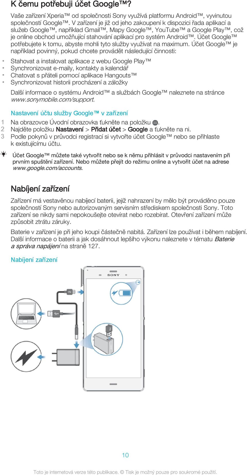 Android. Účet Google potřebujete k tomu, abyste mohli tyto služby využívat na maximum.