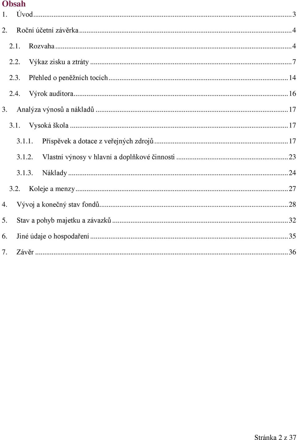 .. 17 3.1.2. Vlastní výnosy v hlavní a doplňkové činnosti... 23 3.1.3. Náklady... 24 3.2. Koleje a menzy... 27 4.