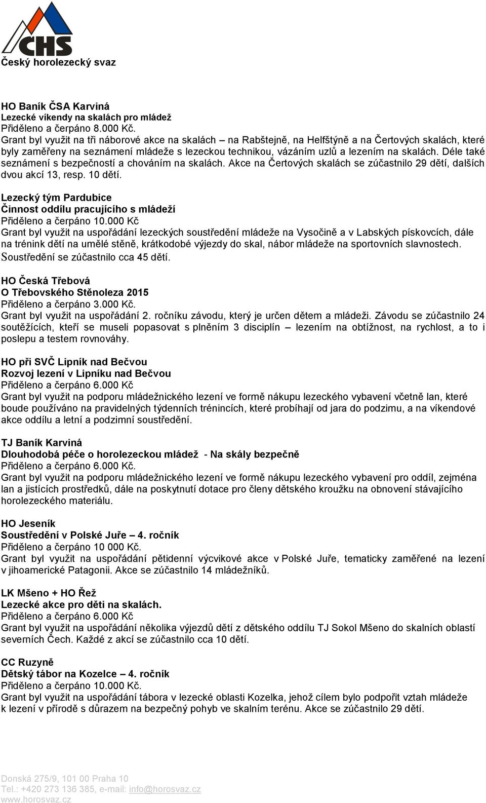 Déle také seznámení s bezpečností a chováním na skalách. Akce na Čertových skalách se zúčastnilo 29 dětí, dalších dvou akcí 13, resp. 10 dětí.
