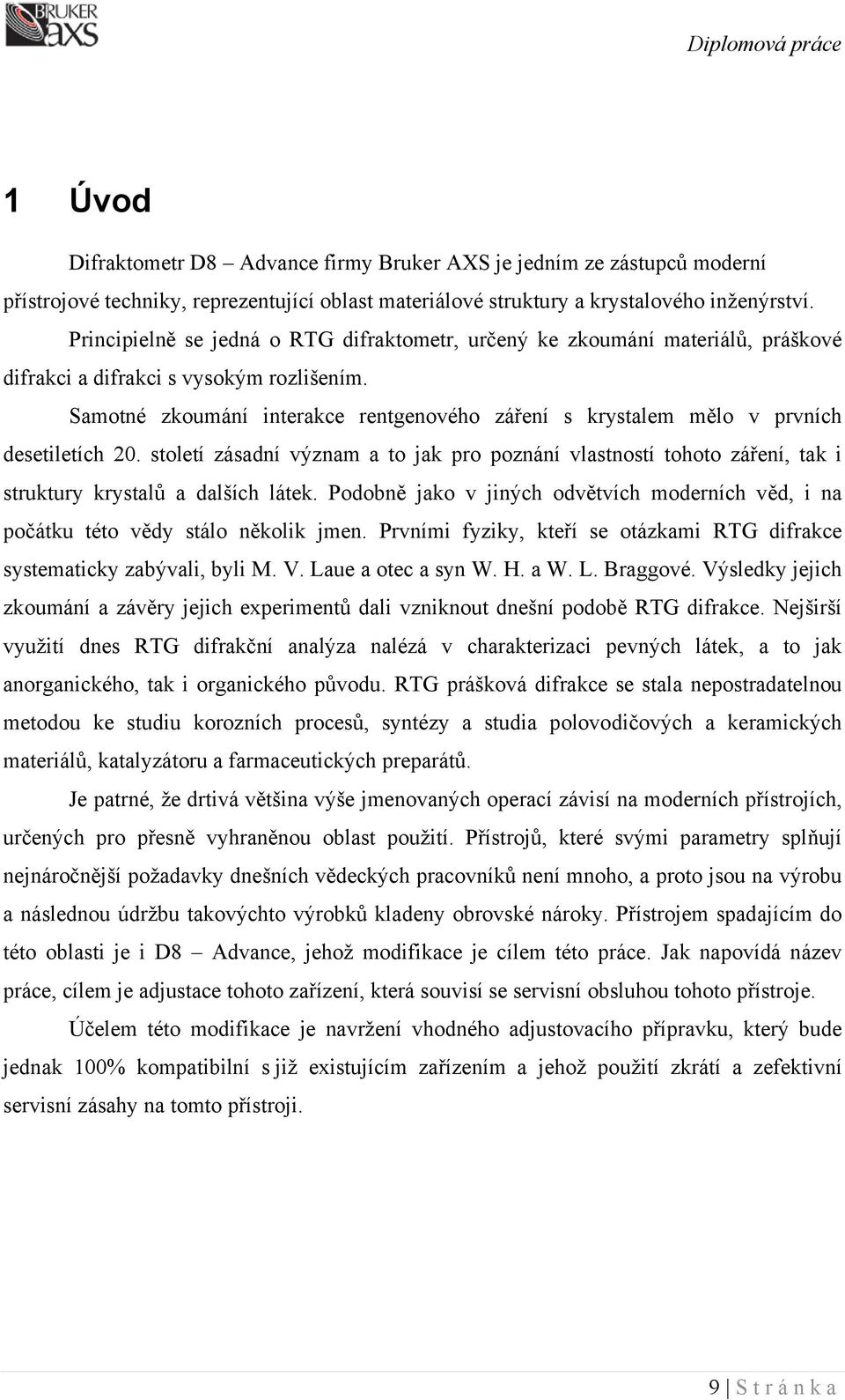 Samotné zkoumání interakce rentgenového záření s krystalem mělo v prvních desetiletích 20.