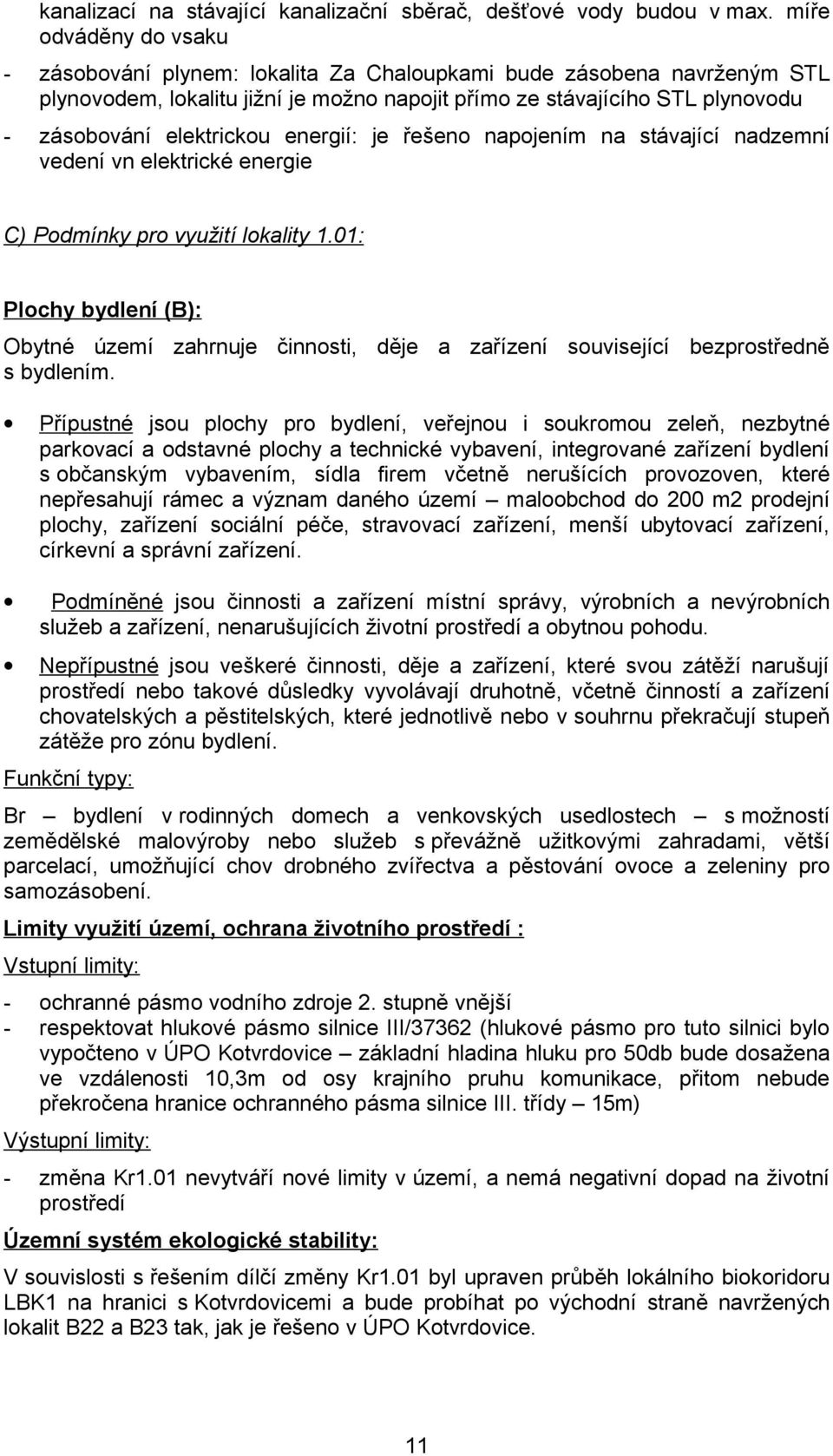 energií: je řešeno napojením na stávající nadzemní vedení vn elektrické energie C) Podmínky pro využití lokality 1.