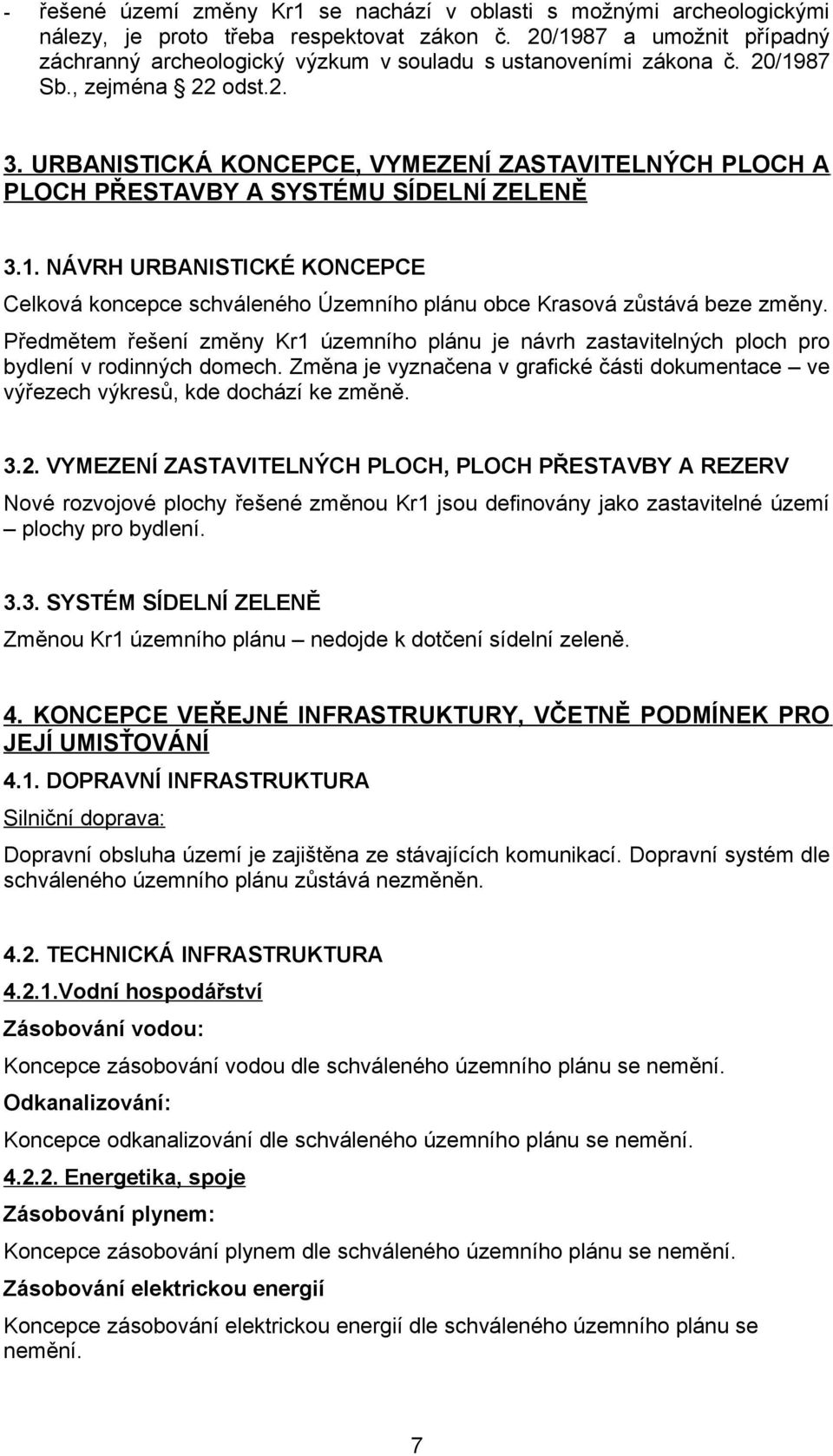 URBANISTICKÁ KONCEPCE, VYMEZENÍ ZASTAVITELNÝCH PLOCH A PLOCH PŘESTAVBY A SYSTÉMU SÍDELNÍ ZELENĚ 3.1.