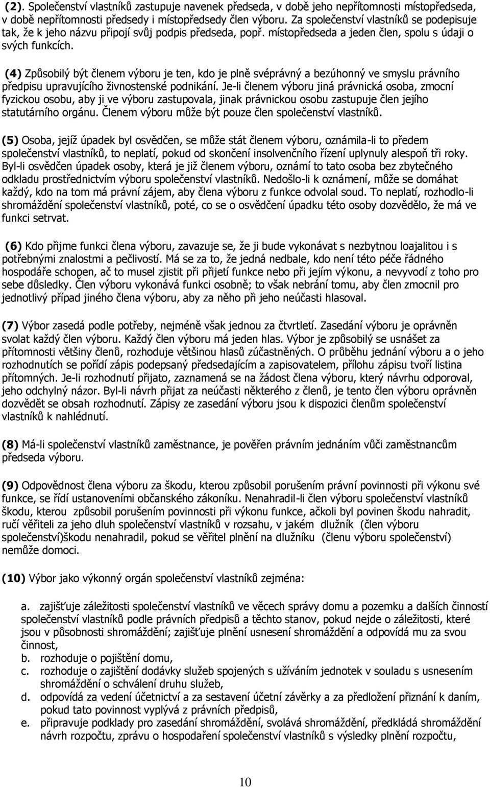 (4) Způsobilý být členem výboru je ten, kdo je plně svéprávný a bezúhonný ve smyslu právního předpisu upravujícího živnostenské podnikání.