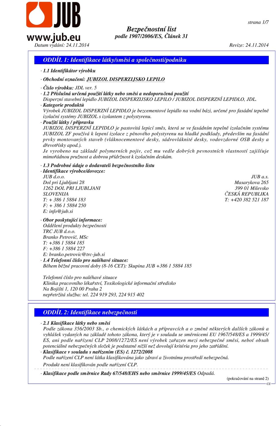 Kategorie produktů Výrobek JUBIZOL DISPERZNÍ LEPIDLO je bezcementové lepidlo na vodní bázi, určené pro fasádní tepelně izolační systémy JUBIZOL s izolantem z polystyrenu.