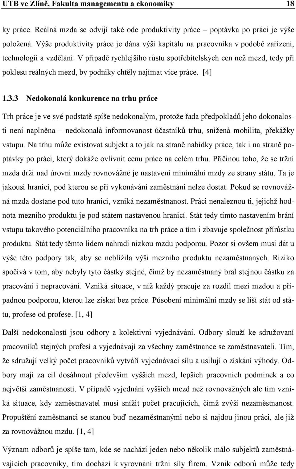 V případě rychlejšího růstu spotřebitelských cen neţ mezd, tedy při poklesu reálných mezd, by podniky chtěly najímat více práce. [4] 1.3.
