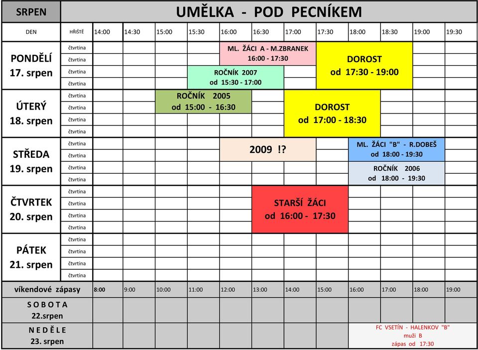 ZBRANEK 16:00-17:30 DOROST ROČNÍK 2007 od 15:30-17:00 ROČNÍK 2005 od 15:00-16:30 2009!