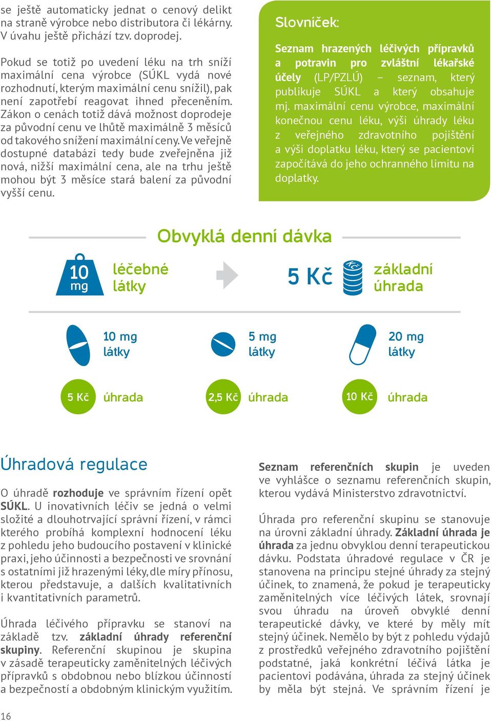 Zákon o cenách totiž dává možnost doprodeje za původní cenu ve lhůtě maximálně 3 měsíců od takového snížení maximální ceny.