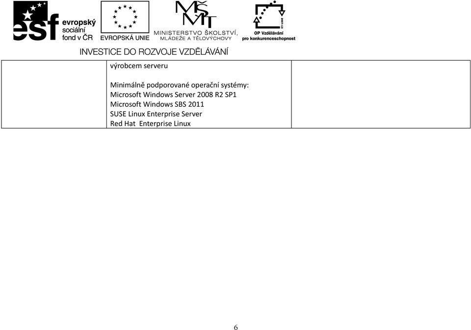 2008 R2 SP1 Microsoft Windows SBS 2011 SUSE