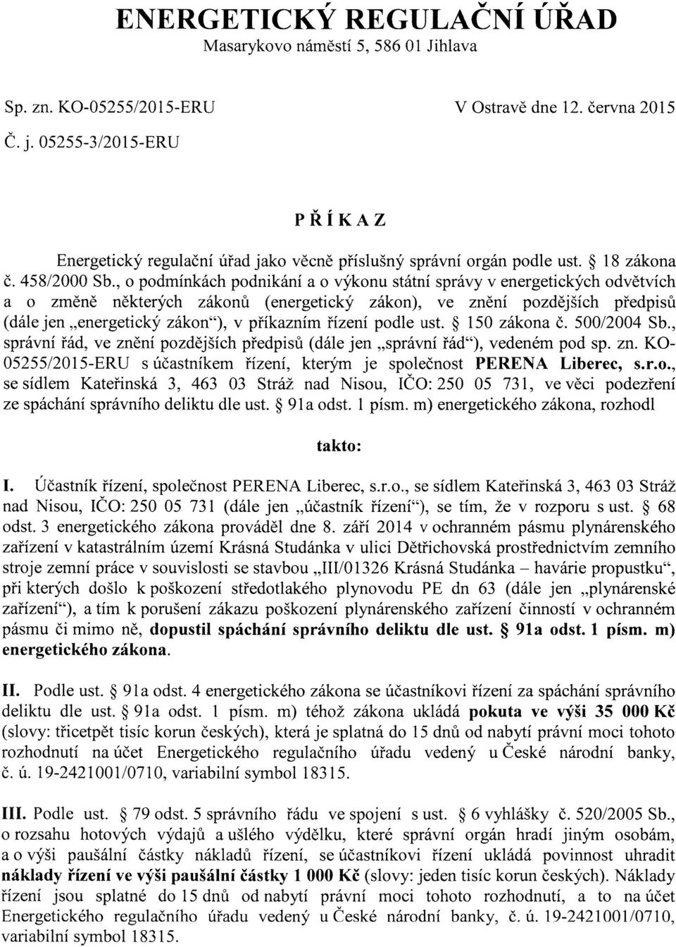 , o podmínkách podnikání a o výkonu státní správy v energetických odvětvích a o změně některých zákonů (energetický zákon), ve znění pozdějších předpisů (dále jen "energetický zákon"), v příkazním