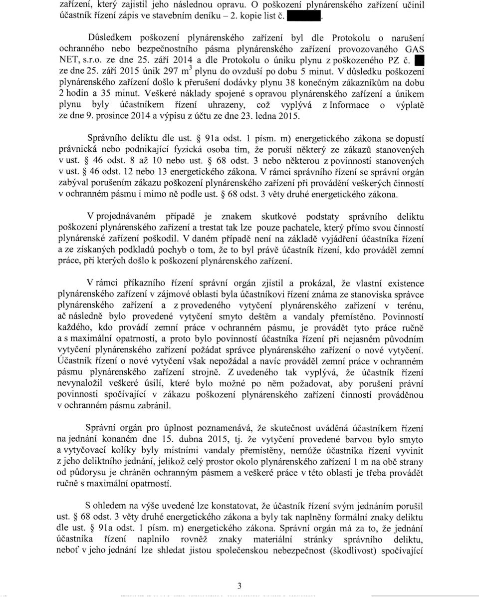 září 2014 a dle Protokolu o úniku plynu z poškozeného PZ č ze dne 25. září 2015 únik 297 m3 plynu do ovzduší po dobu 5 minut.
