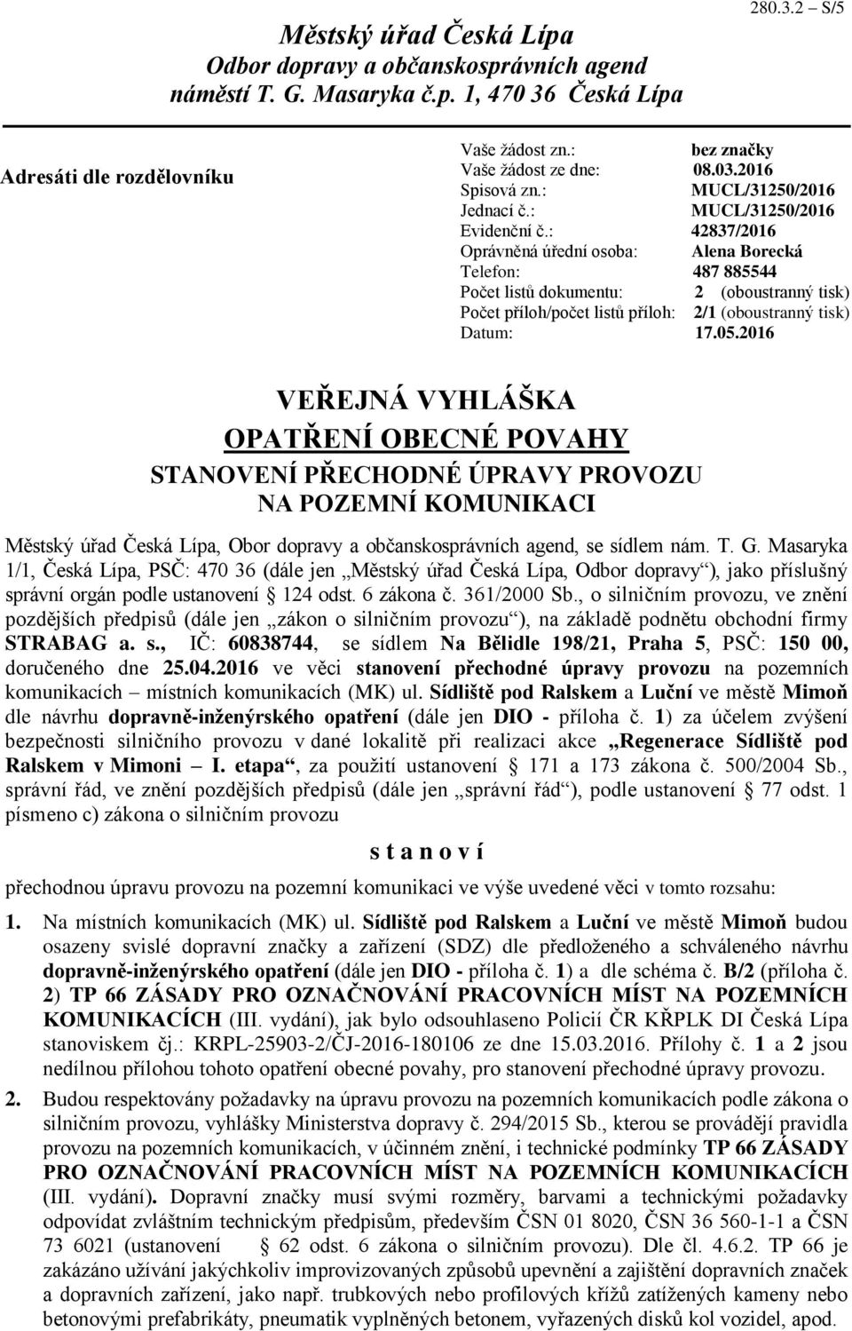 : 42837/2016 Oprávněná úřední osoba: Alena Borecká Telefon: 487 885544 Počet listů dokumentu: 2 (oboustranný tisk) Počet příloh/počet listů příloh: 2/1 (oboustranný tisk) Datum: 17.05.