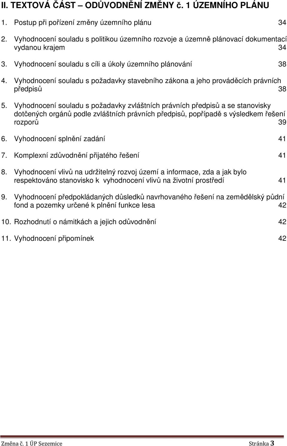 Vyhodnocení souladu s požadavky stavebního zákona a jeho prováděcích právních předpisů 38 5.