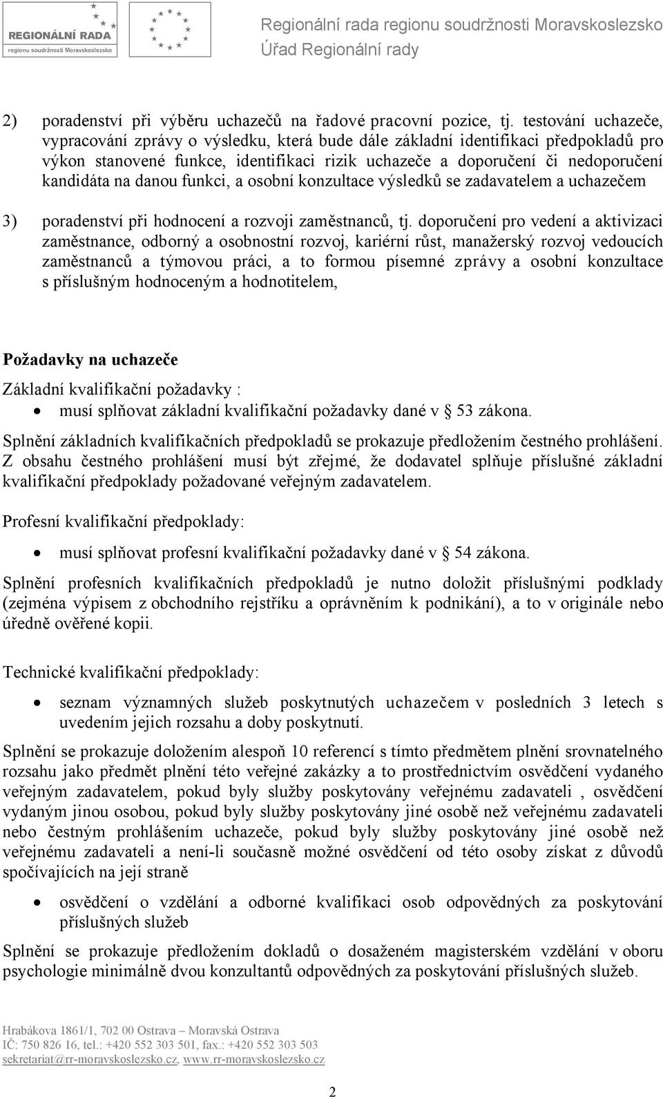 danou funkci, a osobní konzultace výsledků se zadavatelem a uchazečem 3) poradenství při hodnocení a rozvoji zaměstnanců, tj.