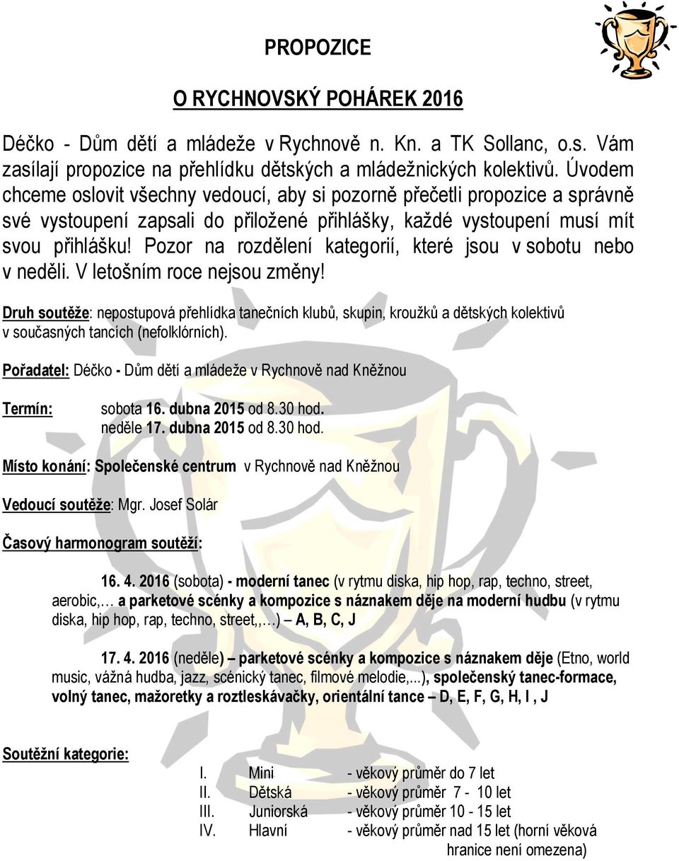 Pozor na rozdělení kategorií, které jsou v sobotu nebo v neděli. V letošním roce nejsou změny!