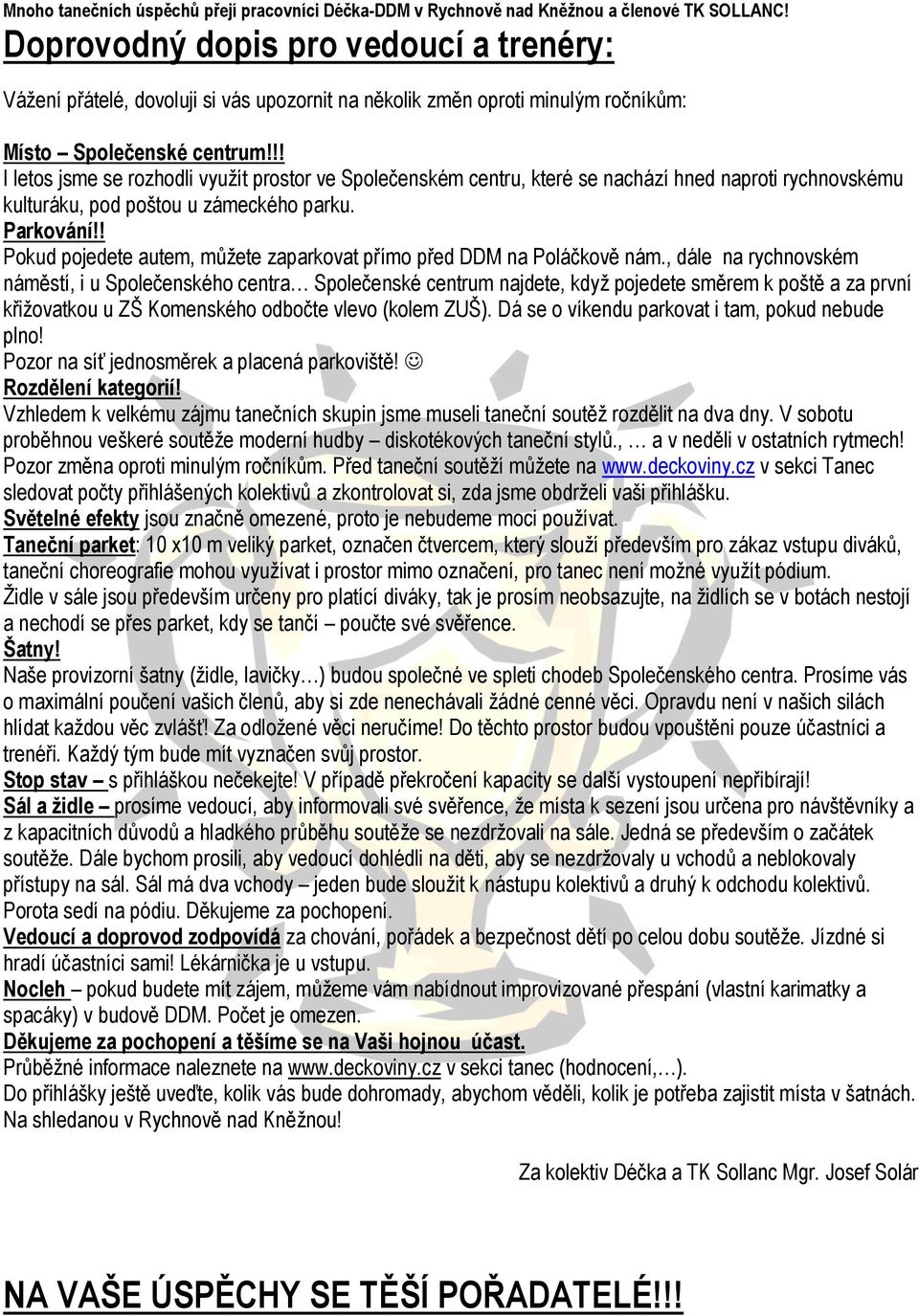!! I letos jsme se rozhodli využít prostor ve Společenském centru, které se nachází hned naproti rychnovskému kulturáku, pod poštou u zámeckého parku. Parkování!