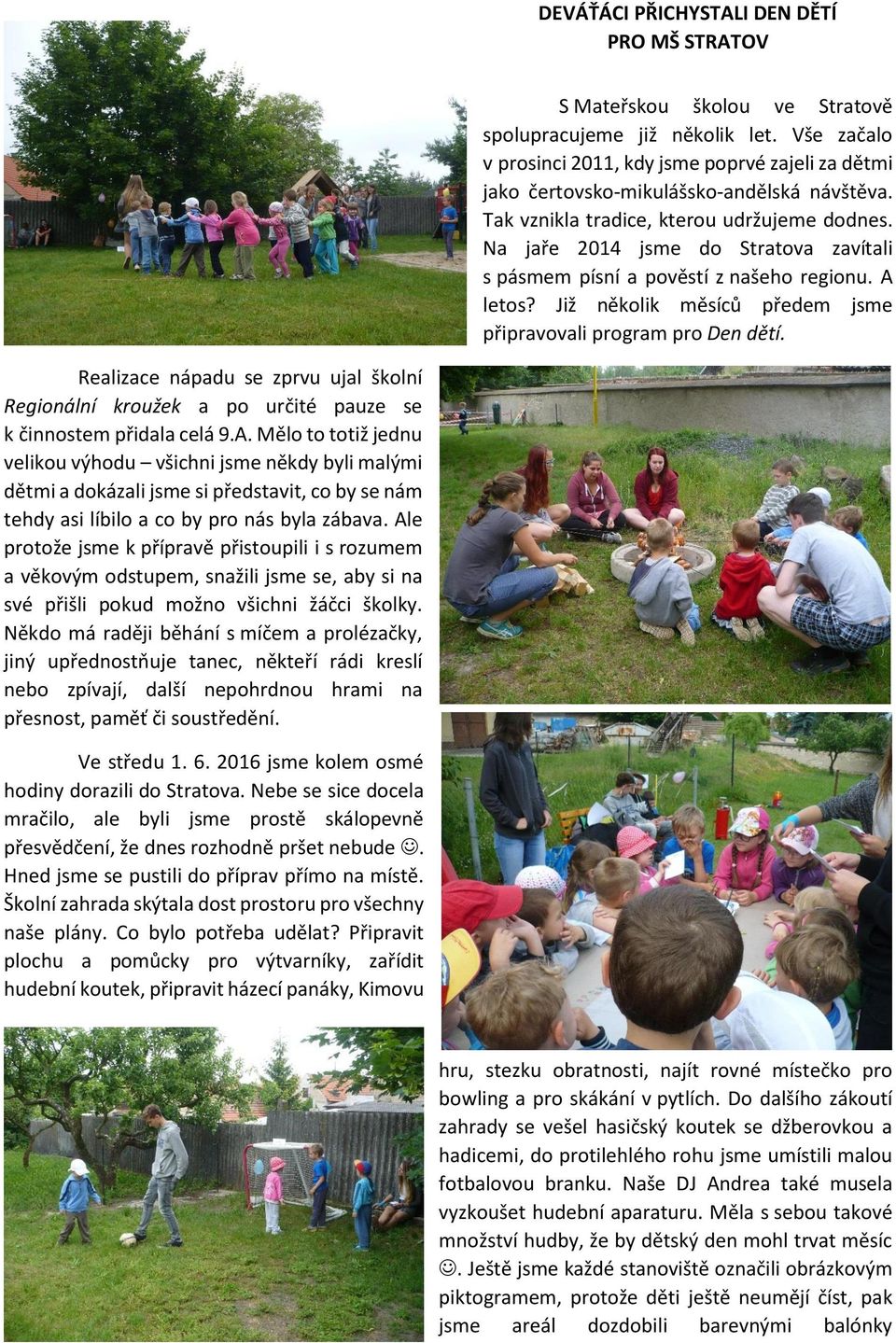 Na jaře 2014 jsme do Stratova zavítali s pásmem písní a pověstí z našeho regionu. A letos? Již několik měsíců předem jsme připravovali program pro Den dětí.