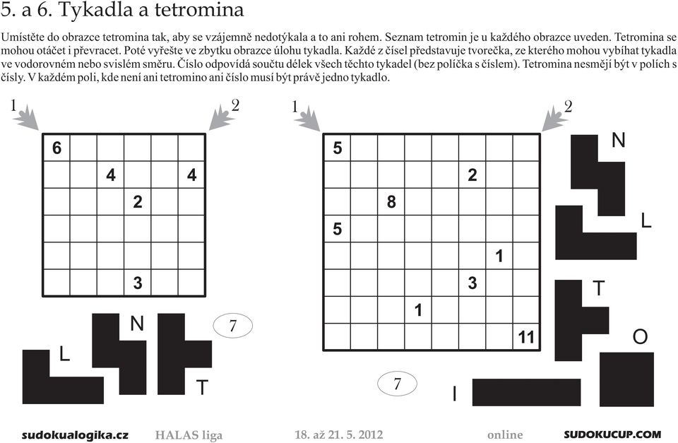 Ka dé z èísel pøedstavuje tvoreèka, ze kterého mohou vybíhat tykadla ve vodorovném nebo svislém smìru.