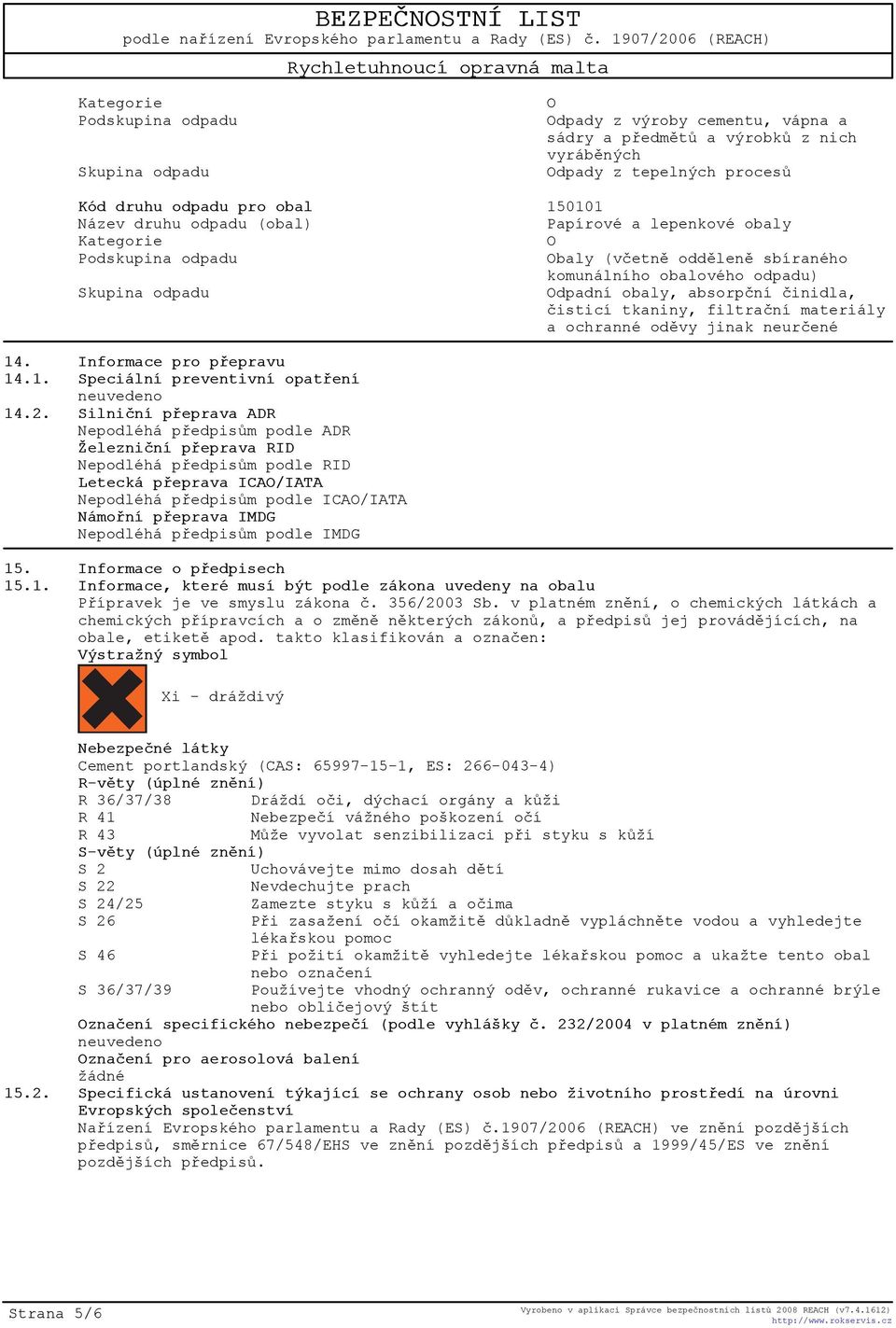 filtraèní materiály a ochranné odìvy jinak neurèené 14. Informace pro pøepravu 14.1. Speciální preventivní opatøení 14.2.
