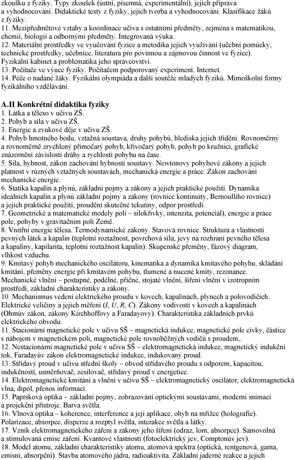 Materiální prostředky ve vyučování fyzice a metodika jejich využívání (učební pomůcky, technické prostředky, učebnice, literatura pro povinnou a zájmovou činnost ve fyzice).