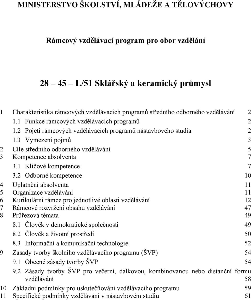 3 Vymezení pojmů 3 2 Cíle středního odborného vzdělávání 5 3 Kompetence absolventa 7 3.1 Klíčové kompetence 7 3.