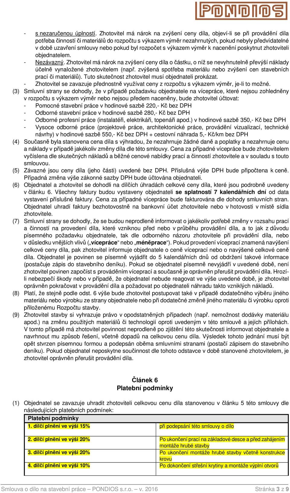 nebo pokud byl rozpočet s výkazem výměr k nacenění poskytnut zhotoviteli objednatelem. - Nezávazný.