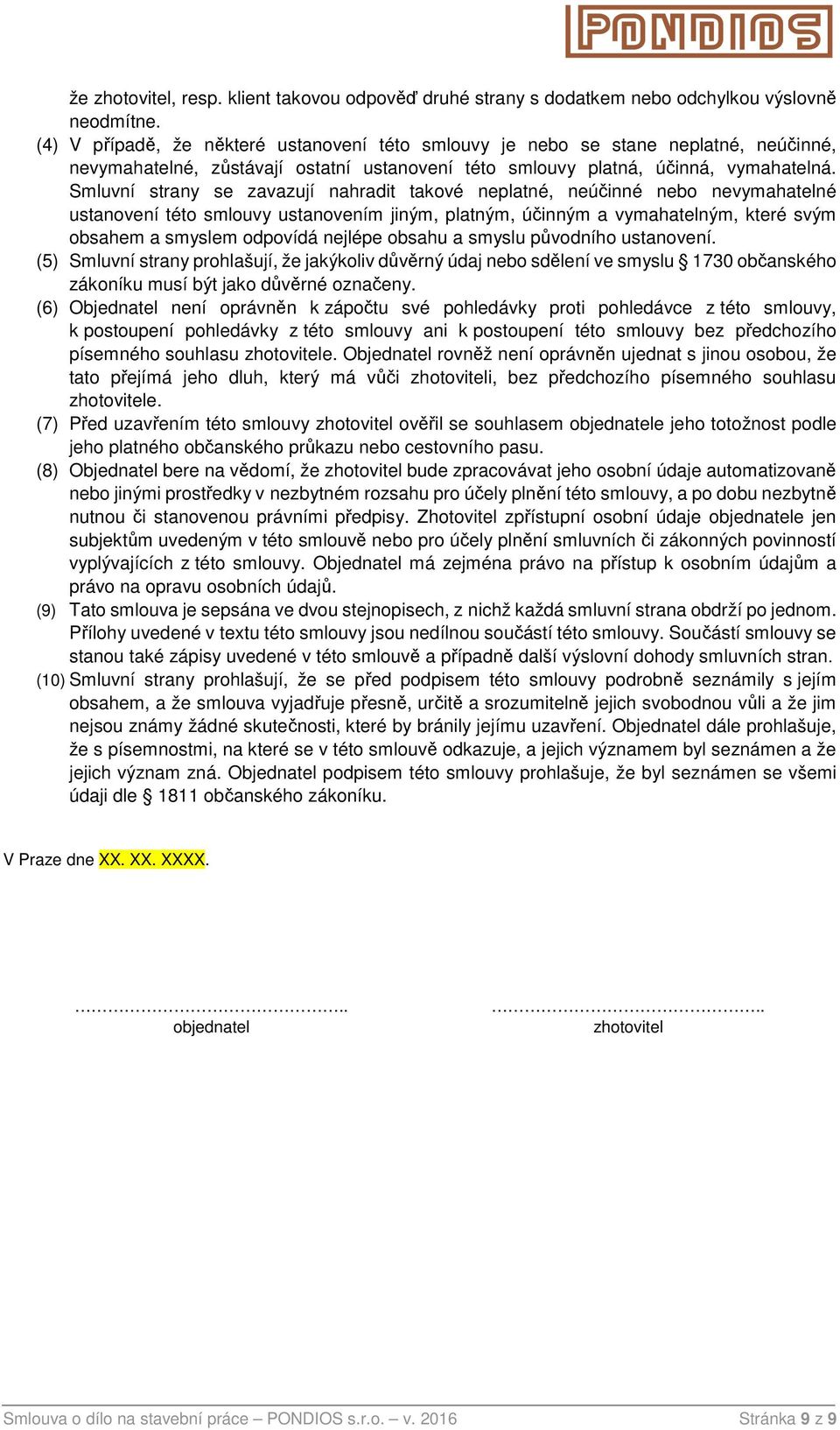 Smluvní strany se zavazují nahradit takové neplatné, neúčinné nebo nevymahatelné ustanovení této smlouvy ustanovením jiným, platným, účinným a vymahatelným, které svým obsahem a smyslem odpovídá